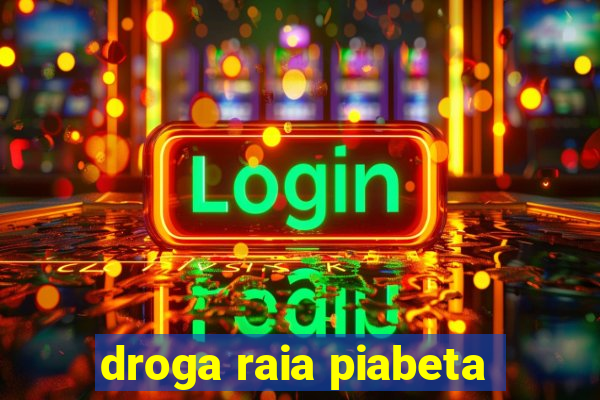 droga raia piabeta